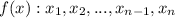 f(x) : x_{1}, x_{2}, ..., x_{n-1}, x_{n}