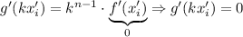 g'(kx'_i)=k^{n-1}\cdot \underbrace{f'(x'_i)}_0\Rightarrow g'(kx'_i)=0