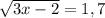 \sqrt{3x-2}=1,7