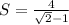 S=\frac{4}{\sqrt{2} -1}
