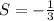 S=-\frac{1}{3}