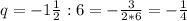 q=-1\frac{1}{2}:6=-\frac{3}{2*6}=-\frac{1}{4}