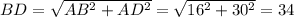 BD=\sqrt{AB^2+AD^2}=\sqrt{16^2+30^2}=34