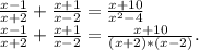 \frac{x-1}{x+2} +\frac{x+1}{x-2} =\frac{x+10}{x^2-4} \\ \frac{x-1}{x+2} +\frac{x+1}{x-2} =\frac{x+10}{(x+2)*(x-2)} .\\