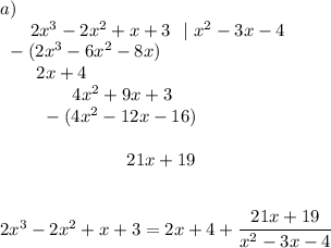a)\\{}\ \ \ \ \ 2x^3-2x^2+x+3\ \ |\ x^2-3x-4\\{}\ -(2x^3-6x^2-8x)\ \ \ \ \\{}\ \quad \ \ 2x+4\\{}\qquad \ \ \ \ \ \ 4x^2+9x+3\\{}\qquad \ -(4x^2-12x-16)\\{}\qquad \\{}\qquad \qquad \qquad \quad 21x+192x^3-2x^2+x+3=2x+4+\dfrac{21x+19}{x^2-3x-4}