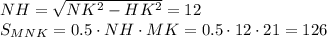 NH=\sqrt{NK^2-HK^2}=12\\S_{MNK}=0.5\cdot NH\cdot MK=0.5\cdot12\cdot21=126