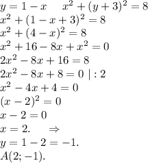 y=1-x\ \ \ \ x^2+(y+3)^2=8\\x^2+(1-x+3)^2=8\\x^2+(4-x)^2=8\\x^2+16-8x+x^2=0\\2x^2-8x+16=8\\2x^2-8x+8=0\ |:2\\x^2-4x+4=0\\(x-2)^2=0\\x-2=0\\x=2.\ \ \ \ \Rightarrow\\y=1-2=-1.\\A(2;-1).