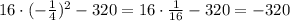 16\cdot(-\frac{1}{4})^2-320=16\cdot\frac{1}{16}-320=-320