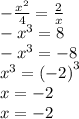 - \frac{ {x}^{2} }{4} = \frac{2}{x} \\ - {x}^{3} = 8 \\ - x{}^{3} = - 8 \\ {x}^{3} = {( - 2)}^{3} \\ x = - 2 \\ x = - 2