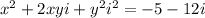 x^2+2xyi+y^2i^2=-5-12i