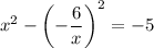 x^2-\left(-\dfrac{6}{x}\right)^2=-5