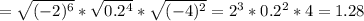 =\sqrt{(-2)^6}*\sqrt{0.2^4}*\sqrt{(-4)^2}=2^3*0.2^2*4=1.28