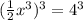 (\frac{1}{2}x^3)^3=4^3