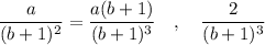 \dfrac{a}{(b+1)^2}=\dfrac{a(b+1)}{(b+1)^3} \ \ \ ,\ \ \ \dfrac{2}{(b+1)^3}