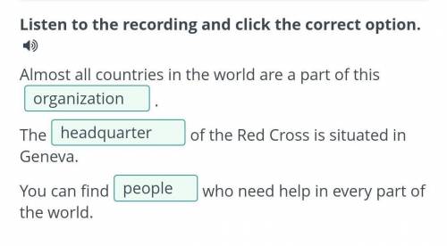 The Red Cross movement 00:00 01:24 Listen to the recording and click the correct option. + Almost al