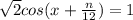 \sqrt{2} cos(x + \frac{n}{12} ) = 1