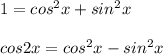 1=cos^2x+sin^2xcos2x=cos^2x-sin^2x