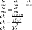 \frac{lo}{mo} = \frac{ok}{on} = \frac{lk}{mn} \\ \frac{lo}{mo} = \frac{ok}{on } \\ ok = \frac{lo \times on}{mo} \\ ok = \frac{12 \times 9}{3} \\ ok = 36