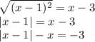 \sqrt{(x - 1) {}^{2} } = x - 3 \\ |x - 1| = x - 3 \\ |x - 1| - x = - 3