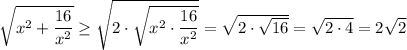 \sqrt{x^2+\dfrac{16}{x^2} }\geq \sqrt{2\cdot \sqrt{x^2\cdot\dfrac{16}{x^2} } }=\sqrt{2\cdot\sqrt{16} } =\sqrt{2\cdot4} =2\sqrt{2}