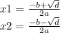 x1 = \frac{- b + \sqrt{d } }{2a} \\ x2 = \frac{ - b - \sqrt{d} }{2a}