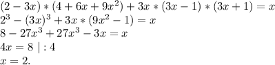 (2-3x)*(4+6x+9x^2)+3x*(3x-1)*(3x+1)=x\\2^3-(3x)^3+3x*(9x^2-1)=x\\8-27x^3+27x^3-3x=x\\4x=8\ |:4\\x=2.\\