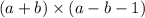 (a + b) \times (a - b - 1)