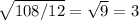 \sqrt{108/12} =\sqrt{9}=3