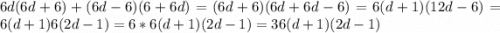 6d(6d+6)+(6d-6)(6+6d)=(6d+6)(6d+6d-6)=6(d+1)(12d-6)=6(d+1)6(2d-1)=6*6(d+1)(2d-1)=36(d+1)(2d-1)