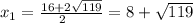 x_{1} =\frac{16+2\sqrt{119} }{2\\} =8 +\sqrt{119}