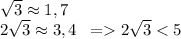 \sqrt{3}\approx1,7\\ 2\sqrt{3}\approx3,4\; \; =2\sqrt{3}