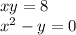 xy = 8 \\ {x}^{2} - y = 0