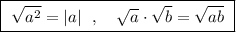 \boxed{\ \sqrt{a^2}=|a|\ \ ,\ \ \ \sqrt{a}\cdot \sqrt{b}=\sqrt{ab}\ }