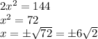 2x^2 = 144\\x^2 = 72\\x = \pm\sqrt{72} = \pm6\sqrt{2}