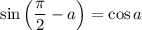 \sin\left(\dfrac{\pi}{2}-a\right)=\cos a