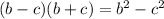 (b-c)(b+c)=b^2-c^2