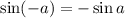 \sin (-a)=-\sin a