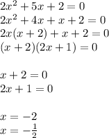 2x^{2} +5x+2=0 \\ 2x^{2} +4x+x+2=0\\ 2x(x+2)+x+2=0\\ (x+2)(2x+1)=0\\ \\ x+2=0\\ 2x+1=0\\ \\ x=-2\\ x=-\frac{1}{2}