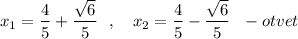 x_1=\dfrac{4}{5}+\dfrac{\sqrt{6}}{5}\ \ ,\ \ \ x_2=\dfrac{4}{5}-\dfrac{\sqrt{6}}{5}\ \ - otvet