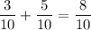 \dfrac{3}{10} +\dfrac{5}{10} =\dfrac{8}{10}