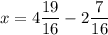 x =4\dfrac{19}{16}-2\dfrac{7}{16}