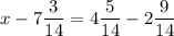 x-7\dfrac{3}{14} =4\dfrac{5}{14}- 2\dfrac{9}{14}