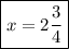 \boxed{x =2\dfrac{3}{4}}