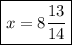 \boxed{x =8\dfrac{13}{14}}