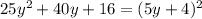 25y^2+40y+16=(5y+4)^2