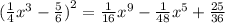 ( \frac{1}{4} {x}^{3} - \frac{5}{6} {)}^{2} = \frac{1}{16} {x}^{9} - \frac{1}{48} {x}^{5} + \frac{25}{36}