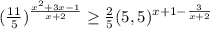 (\frac{11}{5} )^{\frac{x^2+3x-1}{x+2} }\geq \frac{2}{5}(5,5)^{x+1-\frac{3}{x+2}}