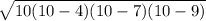 \sqrt{10(10-4)(10-7)(10-9)
