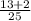 \frac{13 + 2}{25}