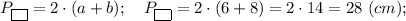 P_{\fbox{ }}=2 \cdot (a+b); \quad P_{\fbox{ }}=2 \cdot (6+8)=2 \cdot 14=28 \ (cm);